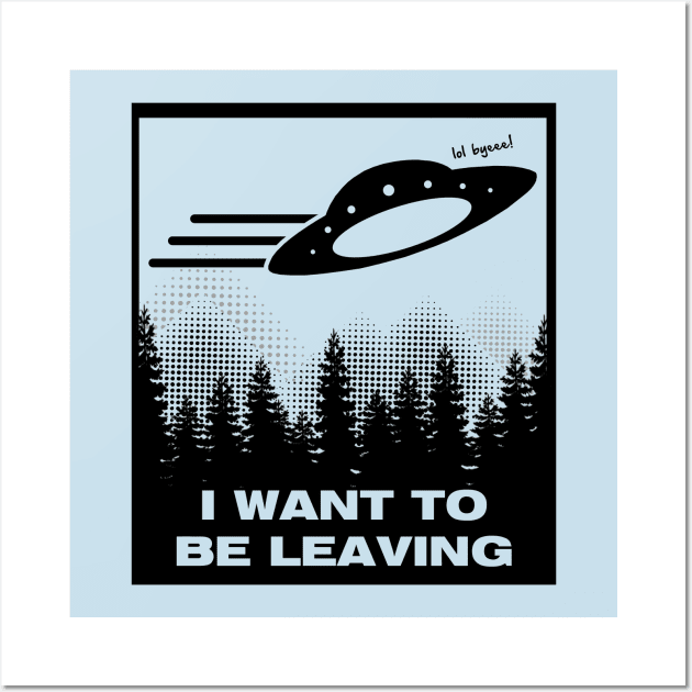 I WANT TO BE LEAVING Wall Art by toydejour